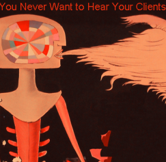 5 Things You Never Want To Hear Your Clients Say 5 Things You Never Want To Hear Your Clients Say